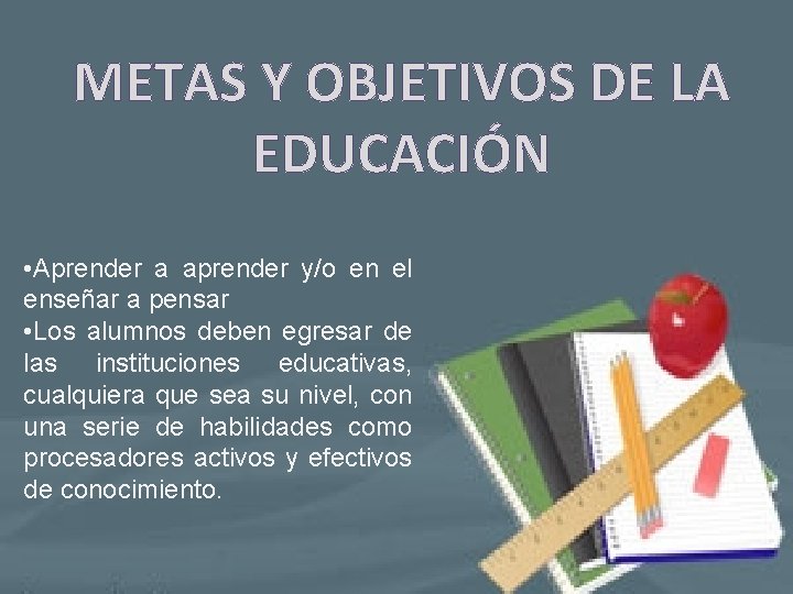 METAS Y OBJETIVOS DE LA EDUCACIÓN • Aprender a aprender y/o en el enseñar