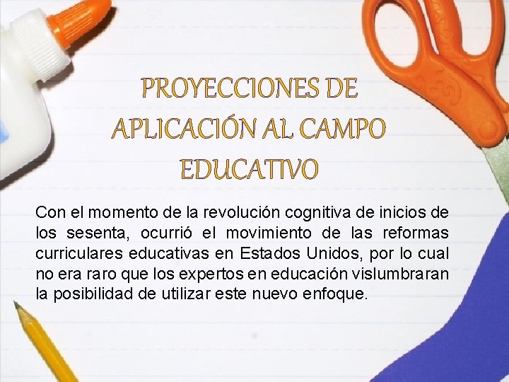 PROYECCIONES DE APLICACIÓN AL CAMPO EDUCATIVO Con el momento de la revolución cognitiva de