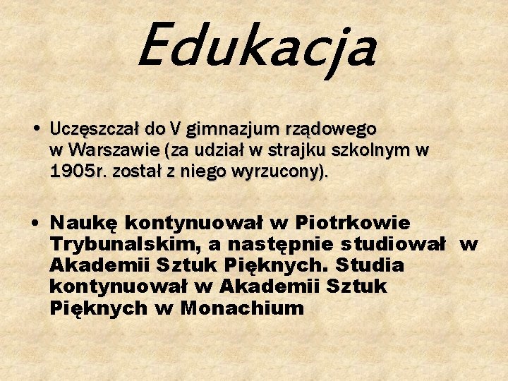 Edukacja • Uczęszczał do V gimnazjum rządowego w Warszawie (za udział w strajku szkolnym