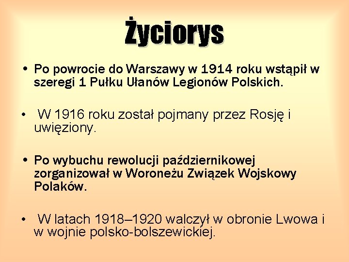 Życiorys • Po powrocie do Warszawy w 1914 roku wstąpił w szeregi 1 Pułku