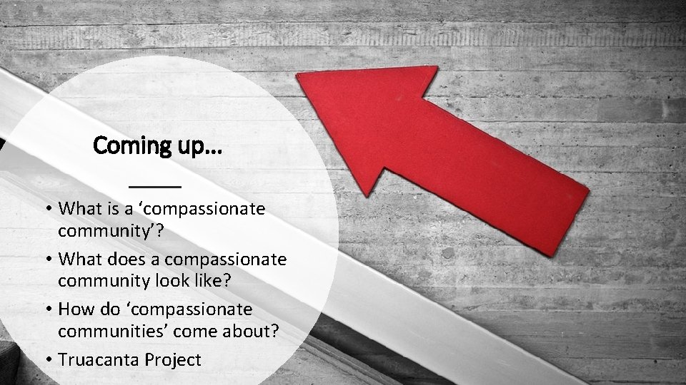 Coming up. . . • What is a ‘compassionate community’? • What does a