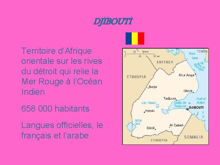 DJIBOUTI Territoire d’Afrique orientale sur les rives du détroit qui relie la Mer Rouge