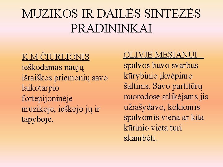 MUZIKOS IR DAILĖS SINTEZĖS PRADININKAI K. M. ČIURLIONIS ieškodamas naujų išraiškos priemonių savo laikotarpio