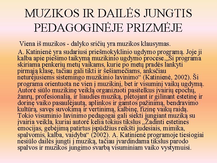 MUZIKOS IR DAILĖS JUNGTIS PEDAGOGINĖJE PRIZMĖJE Viena iš muzikos - dalyko sričių yra muzikos