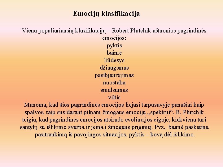 Emocijų klasifikacija Viena populiariausių klasifikacijų – Robert Plutchik aštuonios pagrindinės emocijos: pyktis baimė liūdesys