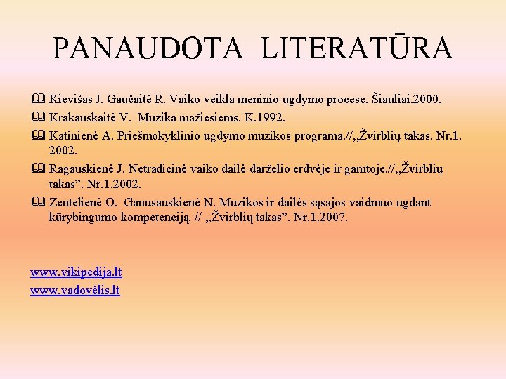 PANAUDOTA LITERATŪRA Kievišas J. Gaučaitė R. Vaiko veikla meninio ugdymo procese. Šiauliai. 2000. Krakauskaitė