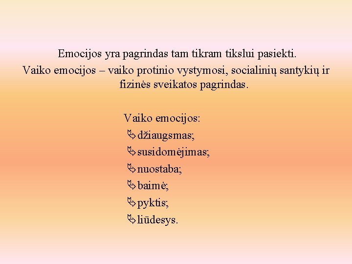 Emocijos yra pagrindas tam tikram tikslui pasiekti. Vaiko emocijos – vaiko protinio vystymosi, socialinių