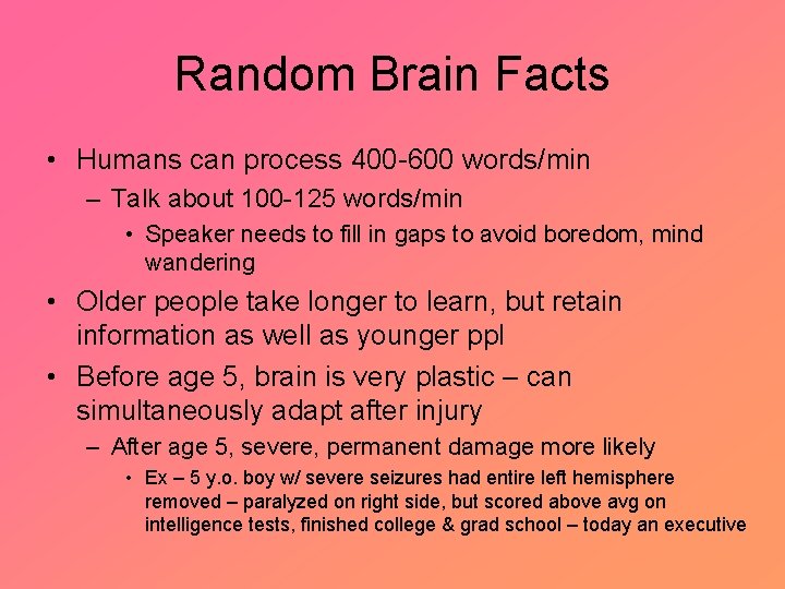 Random Brain Facts • Humans can process 400 -600 words/min – Talk about 100