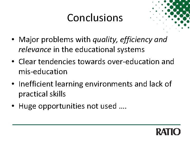 Conclusions • Major problems with quality, efficiency and relevance in the educational systems •