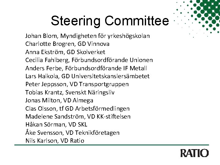 Steering Committee Johan Blom, Myndigheten för yrkeshögskolan Charlotte Brogren, GD Vinnova Anna Ekström, GD