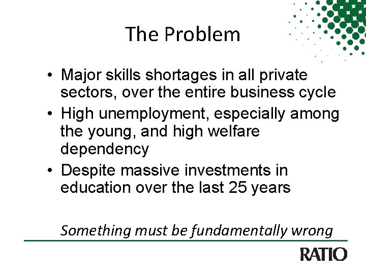 The Problem • Major skills shortages in all private sectors, over the entire business