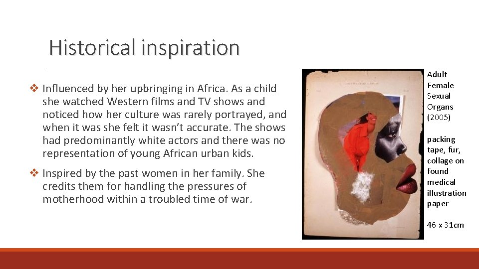 Historical inspiration v Influenced by her upbringing in Africa. As a child she watched