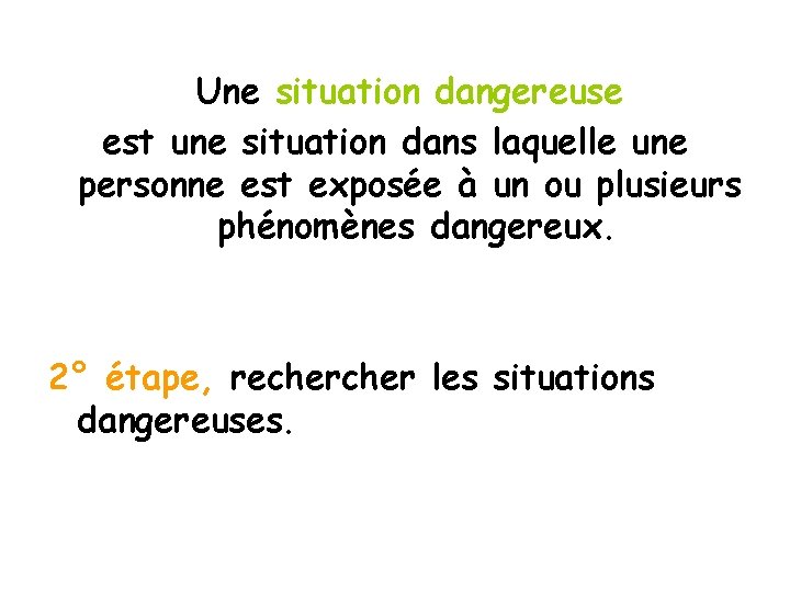 Une situation dangereuse est une situation dans laquelle une personne est exposée à un
