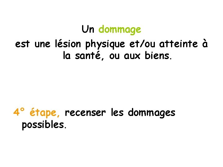 Un dommage est une lésion physique et/ou atteinte à la santé, ou aux biens.