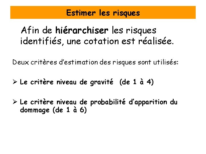 Estimer les risques Afin de hiérarchiser les risques identifiés, une cotation est réalisée. Deux