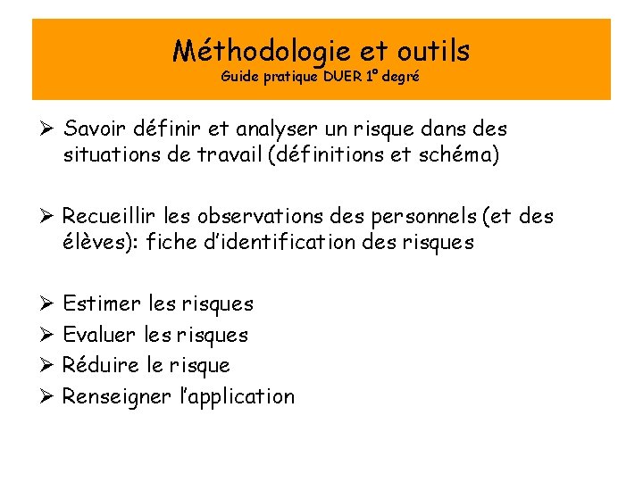Méthodologie et outils Guide pratique DUER 1° degré Ø Savoir définir et analyser un