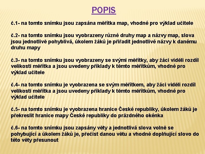 POPIS č. 1 - na tomto snímku jsou zapsána měřítka map, vhodné pro výklad