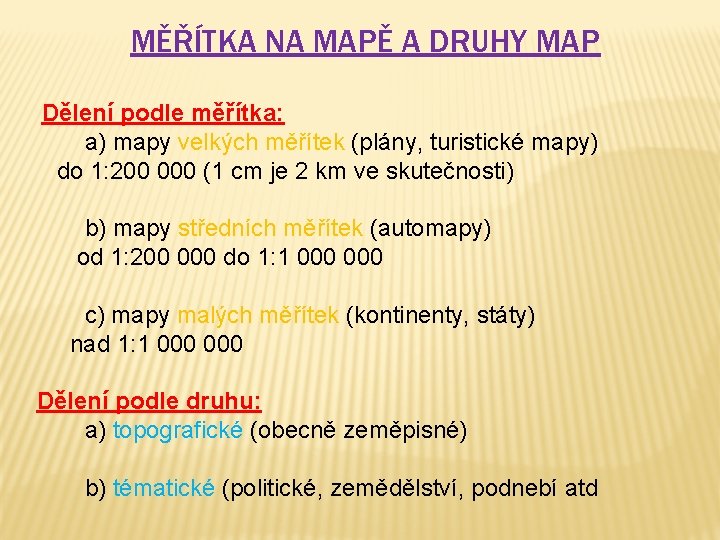 MĚŘÍTKA NA MAPĚ A DRUHY MAP Dělení podle měřítka: a) mapy velkých měřítek (plány,
