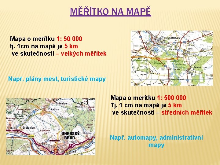 MĚŘÍTKO NA MAPĚ Mapa o měřítku 1: 50 000 tj. 1 cm na mapě