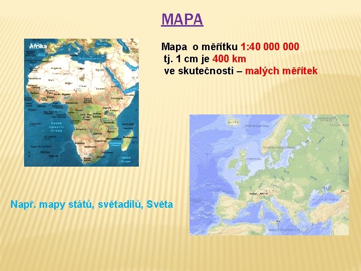 MAPA Mapa o měřítku 1: 40 000 tj. 1 cm je 400 km ve