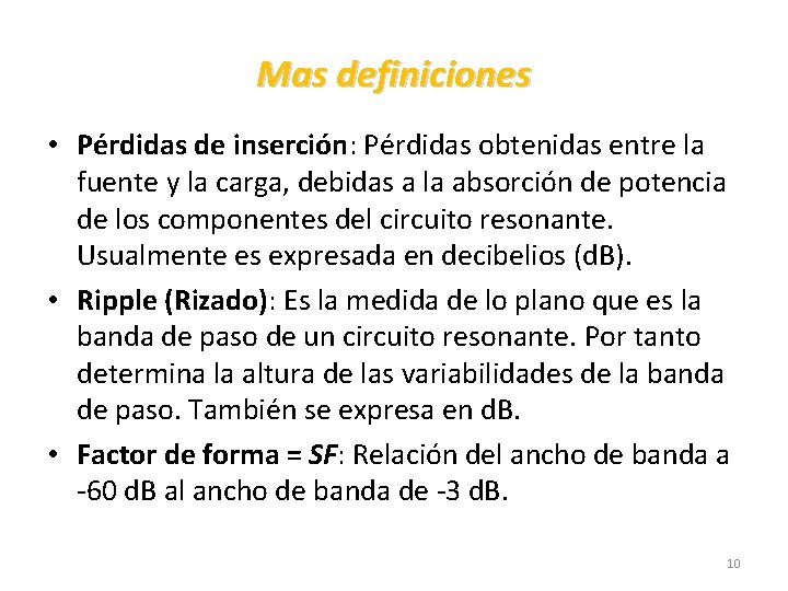 Mas definiciones • Pérdidas de inserción: Pérdidas obtenidas entre la fuente y la carga,