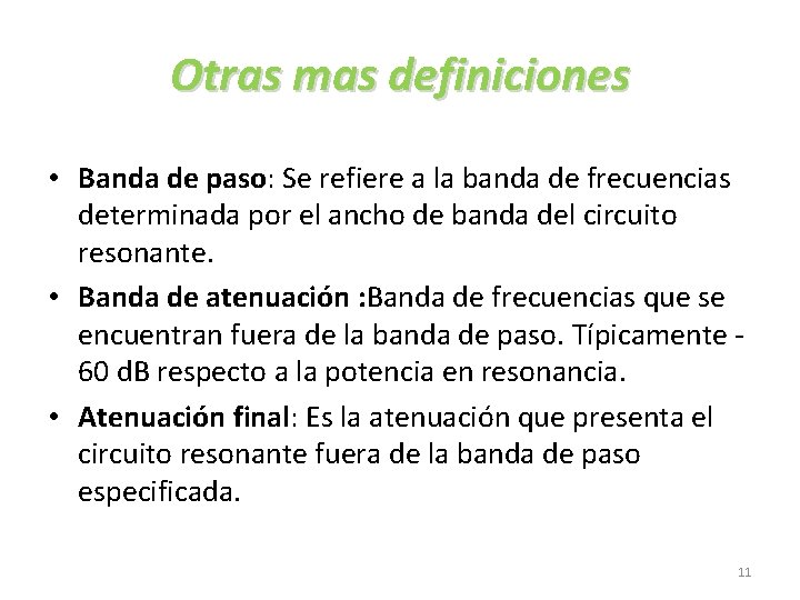 Otras mas definiciones • Banda de paso: Se refiere a la banda de frecuencias