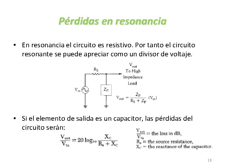 Pérdidas en resonancia • En resonancia el circuito es resistivo. Por tanto el circuito