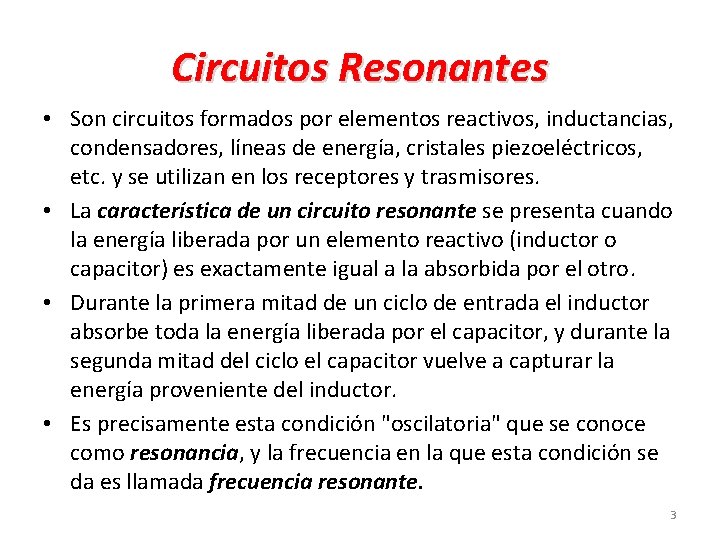 Circuitos Resonantes • Son circuitos formados por elementos reactivos, inductancias, condensadores, líneas de energía,