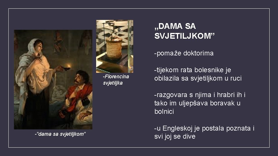 „DAMA SA SVJETILJKOM” -pomaže doktorima -Florencina svjetiljka -tijekom rata bolesnike je obilazila sa svjetiljkom