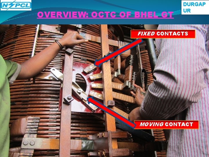 OVERVIEW: OCTC OF BHEL GT DURGAP UR FIXED CONTACTS MOVING CONTACT OVERVIEW: OCTC OF BHEL GT DURGAP UR FIXED CONTACTS MOVING CONTACT