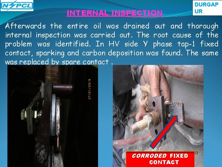 INTERNAL INSPECTION DURGAP UR Afterwards the entire oil was drained out and thorough internal INTERNAL INSPECTION DURGAP UR Afterwards the entire oil was drained out and thorough internal