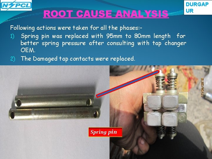 ROOT CAUSE ANALYSIS DURGAP UR Following actions were taken for all the phases: 1) ROOT CAUSE ANALYSIS DURGAP UR Following actions were taken for all the phases: 1)