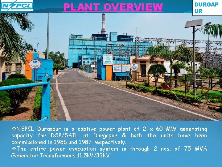 PLANT OVERVIEW DURGAP UR v. NSPCL is a Joint Venture Company of captive power PLANT OVERVIEW DURGAP UR v. NSPCL is a Joint Venture Company of captive power