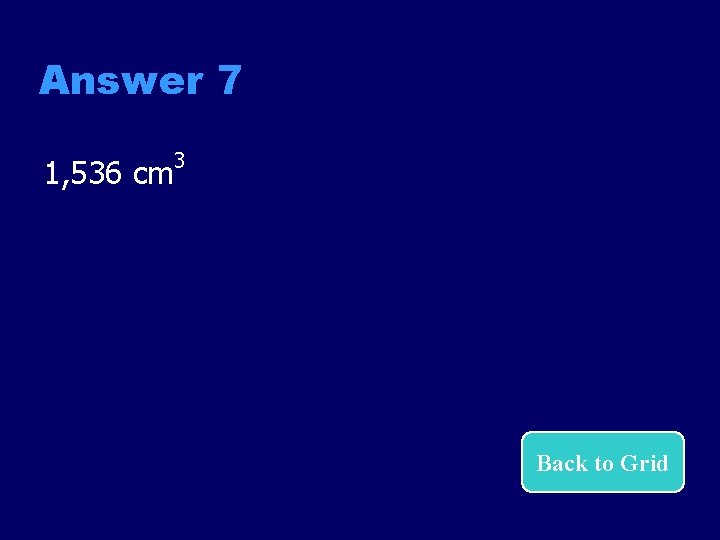 Answer 7 1, 536 cm 3 Back to Grid 