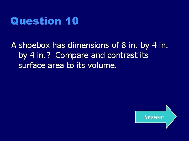 Question 10 A shoebox has dimensions of 8 in. by 4 in. ? Compare