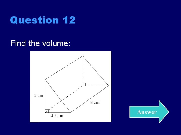 Question 12 Find the volume: Answer 