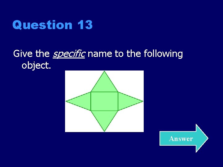 Question 13 Give the specific name to the following object. Answer 