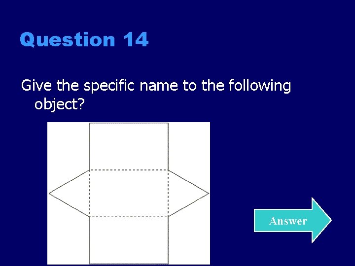 Question 14 Give the specific name to the following object? Answer 