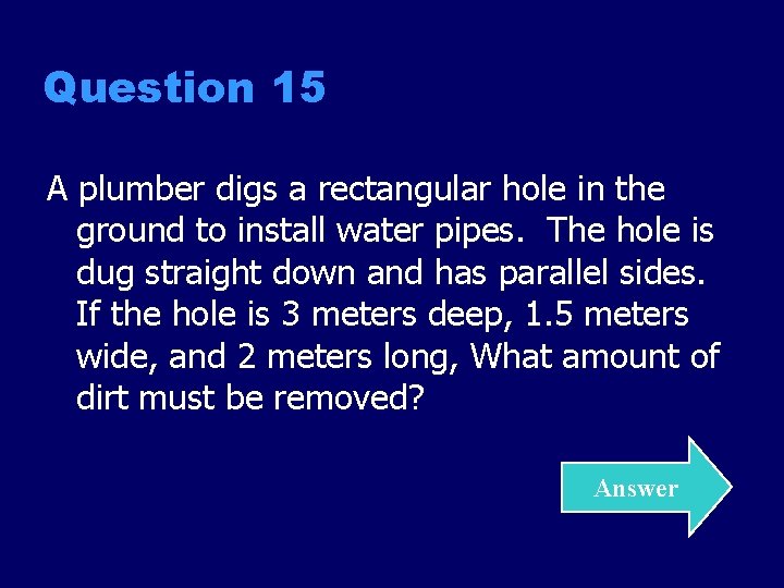 Question 15 A plumber digs a rectangular hole in the ground to install water