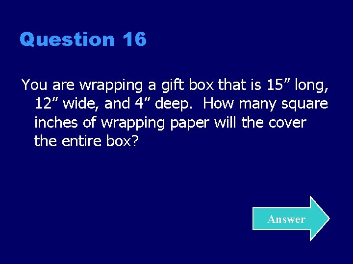 Question 16 You are wrapping a gift box that is 15” long, 12” wide,
