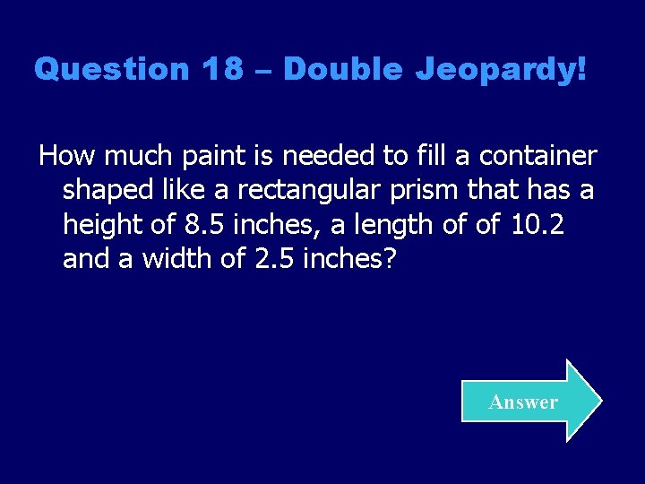 Question 18 – Double Jeopardy! How much paint is needed to fill a container