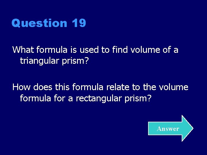 Question 19 What formula is used to find volume of a triangular prism? How