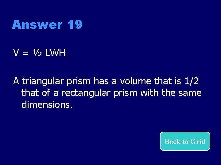 Answer 19 V = ½ LWH A triangular prism has a volume that is