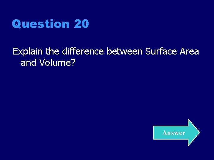 Question 20 Explain the difference between Surface Area and Volume? Answer 