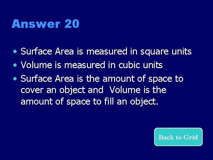 Answer 20 • Surface Area is measured in square units • Volume is measured