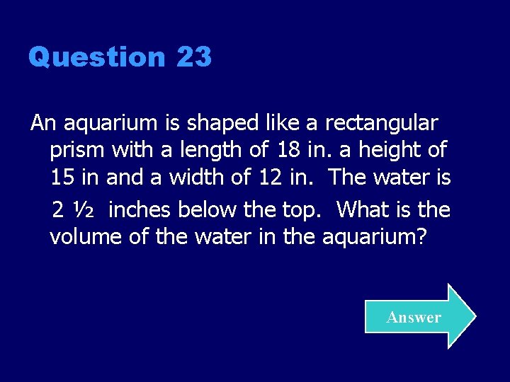 Question 23 An aquarium is shaped like a rectangular prism with a length of