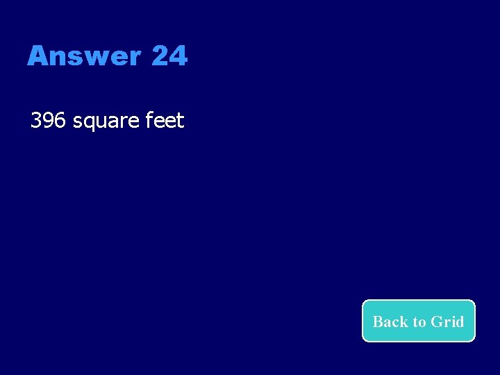 Answer 24 396 square feet Back to Grid 