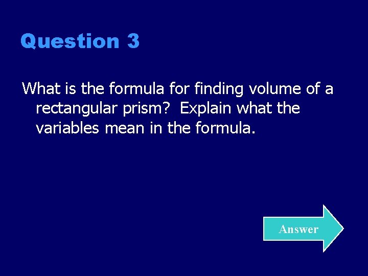 Question 3 What is the formula for finding volume of a rectangular prism? Explain