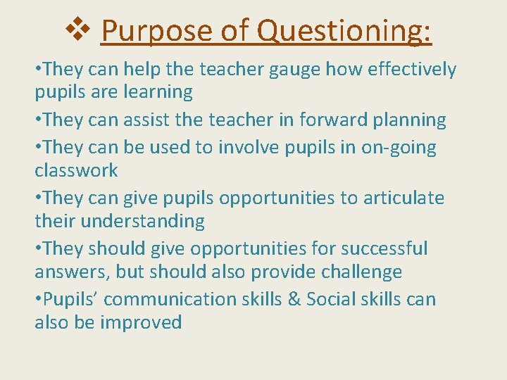 v Purpose of Questioning: • They can help the teacher gauge how effectively pupils