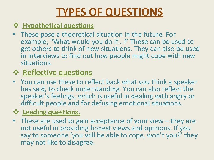 TYPES OF QUESTIONS v Hypothetical questions • These pose a theoretical situation in the